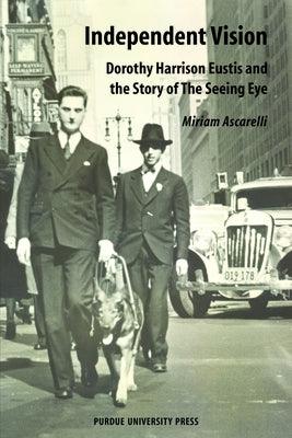 Independent Vision: Dorothy Harrison Eustis and the story of The Seeing Eye - Paperback | Diverse Reads