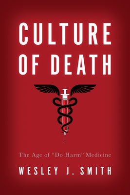 Culture of Death: The Age of ¿Do Harm¿ Medicine - Paperback | Diverse Reads