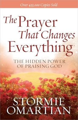 The Prayer That Changes Everything: The Hidden Power of Praising God - Paperback | Diverse Reads