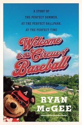 Welcome to the Circus of Baseball: A Story of the Perfect Summer at the Perfect Ballpark at the Perfect Time - Hardcover | Diverse Reads