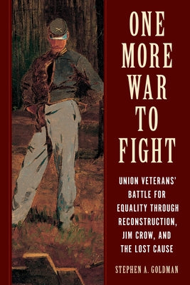 One More War to Fight: Union Veterans' Battle for Equality Through Reconstruction, Jim Crow, and the Lost Cause - Hardcover | Diverse Reads
