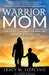 Warrior Mom: A Mother's Journey in Healing Her Son with Autism - Paperback | Diverse Reads