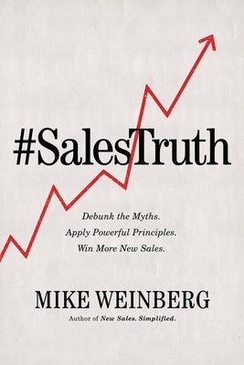 Sales Truth: Debunk the Myths. Apply Powerful Principles. Win More New Sales. - Paperback | Diverse Reads