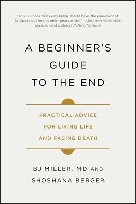 A Beginner's Guide to the End: Practical Advice for Living Life and Facing Death - Paperback | Diverse Reads