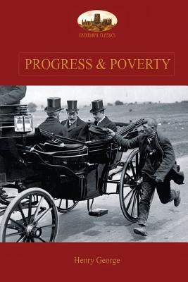 Progress and Poverty: An Inquiry into the Cause of Increase of Want with Increase of Wealth: The Remedy - Paperback | Diverse Reads