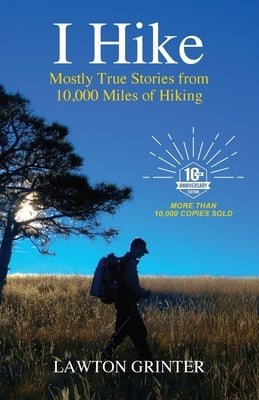 I Hike: Mostly True Stories from 10,000 Miles of Hiking - Paperback | Diverse Reads