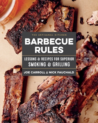 The Artisanal Kitchen: Barbecue Rules: Lessons and Recipes for Superior Smoking and Grilling - Hardcover | Diverse Reads