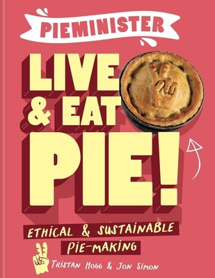 Pieminister Live & Eat Pie!: Ethical & Sustainable Pie-Making - Hardcover | Diverse Reads