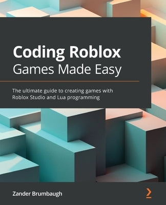 Coding Roblox Games Made Easy: The ultimate guide to creating games with Roblox Studio and Lua Programming - Paperback | Diverse Reads