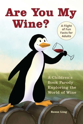 Are You My Wine?: A Children's Book Parody for Adults Exploring the World of Wine - Paperback | Diverse Reads