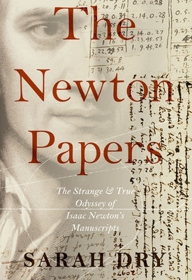 The Newton Papers: The Strange and True Odyssey of Isaac Newton's Manuscripts - Paperback | Diverse Reads