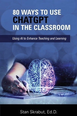 80 Ways to Use ChatGPT in the Classroom: Using AI to Enhance Teaching and Learning - Paperback | Diverse Reads