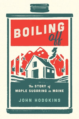 Boiling Off: Maple Sugaring in Maine - Paperback | Diverse Reads