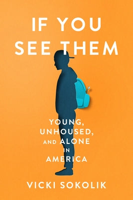 If You See Them: Young, Unhoused, and Alone in America - Hardcover | Diverse Reads