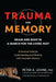 Trauma and Memory: Brain and Body in a Search for the Living Past: A Practical Guide for Understanding and Working with Traumatic Memory - Paperback | Diverse Reads