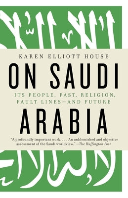 On Saudi Arabia: Its People, Past, Religion, Fault Lines--and Future - Paperback | Diverse Reads