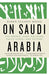 On Saudi Arabia: Its People, Past, Religion, Fault Lines--and Future - Paperback | Diverse Reads