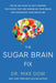 The Sugar Brain Fix: The 28-Day Plan to Quit Craving the Foods That Are Shrinking Your Brain and Expanding Your Waistline - Paperback | Diverse Reads