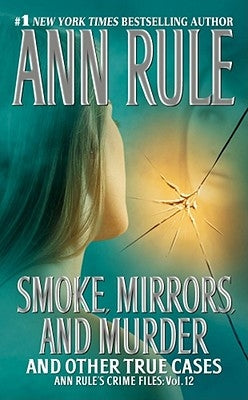 Smoke, Mirrors, and Murder: And Other True Cases (Ann Rule's Crime Files Series #12) - Paperback | Diverse Reads