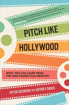 Pitch Like Hollywood: What You Can Learn from the High-Stakes Film Industry - Hardcover | Diverse Reads