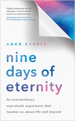 Nine Days of Eternity: An Extraordinary Near-Death Experience That Teaches Us About Life and Beyond - Paperback | Diverse Reads