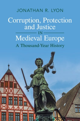 Corruption, Protection and Justice in Medieval Europe: A Thousand-Year History - Hardcover | Diverse Reads