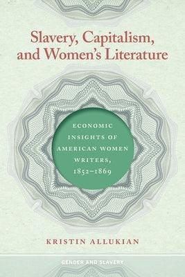 Slavery, Capitalism, and Women's Literature: Economic Insights of American Women Writers, 1852-1869 - Paperback |  Diverse Reads