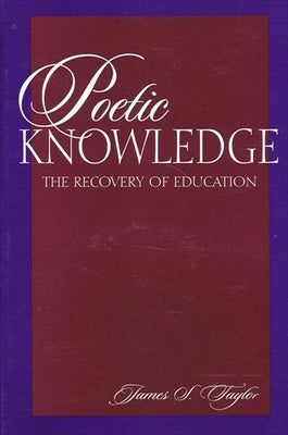 Poetic Knowledge: The Recovery of Education - Paperback | Diverse Reads