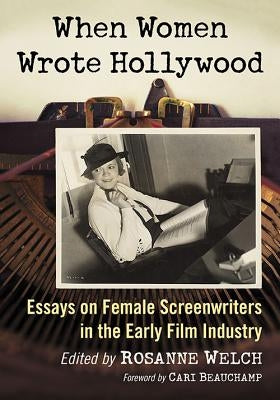When Women Wrote Hollywood: Essays on Female Screenwriters in the Early Film Industry - Paperback | Diverse Reads