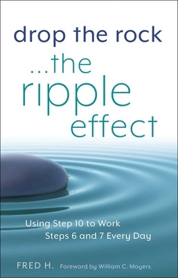 Drop the Rock--The Ripple Effect: Using Step 10 to Work Steps 6 and 7 Every Day - Paperback | Diverse Reads