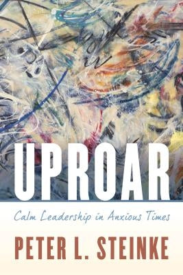 Uproar: Calm Leadership in Anxious Times - Paperback | Diverse Reads
