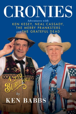 Cronies, A Burlesque: Adventures with Ken Kesey, Neal Cassady, the Merry Pranksters and the Grateful Dead - Hardcover | Diverse Reads