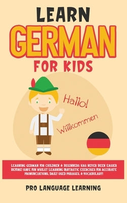 Learn German for Kids: Learning German for Children & Beginners Has Never Been Easier Before! Have Fun Whilst Learning Fantastic Exercises fo - Hardcover | Diverse Reads
