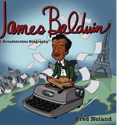 James Baldwin: A Broadstrokes Biography - Hardcover | Diverse Reads