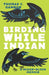 Birding While Indian: A Mixed-Blood Memoir - Paperback