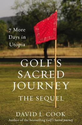 Golf's Sacred Journey, the Sequel: 7 More Days in Utopia - Hardcover | Diverse Reads