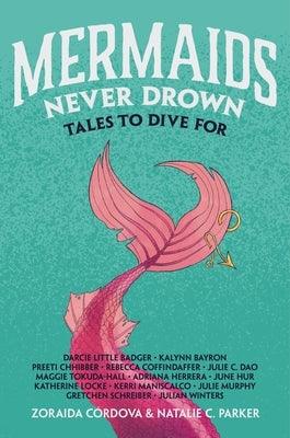 Mermaids Never Drown: Tales to Dive for - Hardcover | Diverse Reads