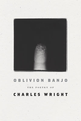 Oblivion Banjo: The Poetry of Charles Wright - Paperback | Diverse Reads
