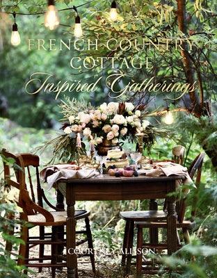 French Country Cottage Inspired Gatherings - Hardcover | Diverse Reads