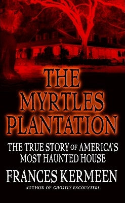 The Myrtles Plantation: The True Story of America's Most Haunted House - Paperback | Diverse Reads