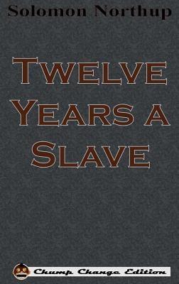 Twelve Years a Slave (Chump Change Edition) - Hardcover | Diverse Reads