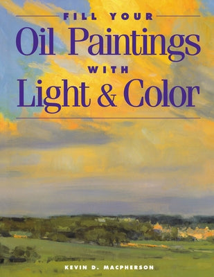 Fill Your Oil Paintings with Light & Color - Paperback | Diverse Reads