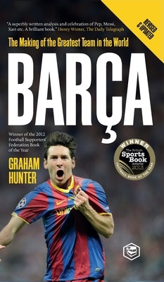 Barca: The Making of the Greatest Team in the World - Hardcover | Diverse Reads