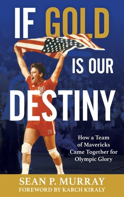 If Gold Is Our Destiny: How a Team of Mavericks Came Together for Olympic Glory - Hardcover | Diverse Reads