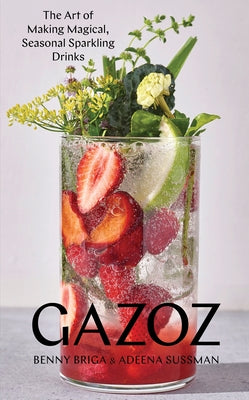 Gazoz: The Art of Making Magical, Seasonal Sparkling Drinks - Hardcover | Diverse Reads