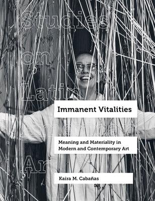 Immanent Vitalities: Meaning and Materiality in Modern and Contemporary Art Volume 4 - Hardcover