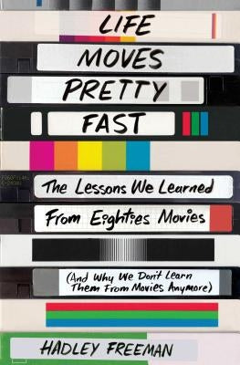 Life Moves Pretty Fast: The Lessons We Learned from Eighties Movies (and Why We Don't Learn Them from Movies Anymore) - Paperback | Diverse Reads