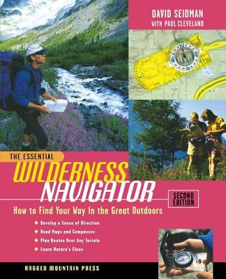 The Essential Wilderness Navigator: How to Find Your Way in the Great Outdoors, Second Edition / Edition 2 - Paperback | Diverse Reads