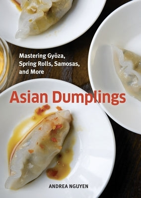 Asian Dumplings: Mastering Gyoza, Spring Rolls, Samosas, and More [A Cookbook] - Hardcover | Diverse Reads