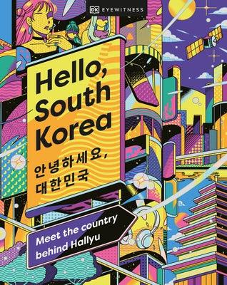 Hello, South Korea: Meet the Country Behind Hallyu - Hardcover | Diverse Reads
